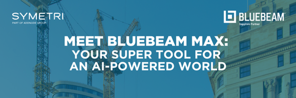 Meet Bluebeam Max: Your Super Tool for an AI-Powered World | Symetri.us